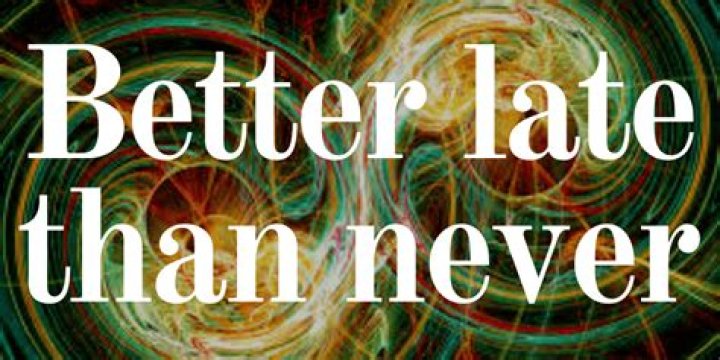 ‘Better Late Than Never’ — PICS